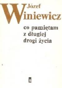 Co pamiętam z długiej drogi życia - Józef Winiewicz