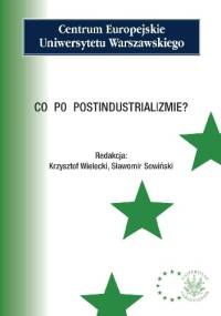 Co po postindustralizmie? - Krzysztof Wielecki, Sławomir Sowiński