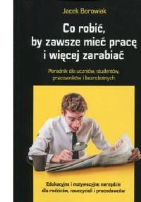 Co robić, by zawsze mieć pracę i więcej zarabiać - Jacek Borowiak