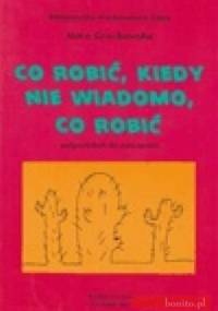 Co robić, kiedy nie wiadomo co robić ? - Nora Grochowska