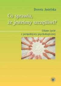 Co sprawia, że jesteśmy szczęśliwi? - Jasielska Dorota