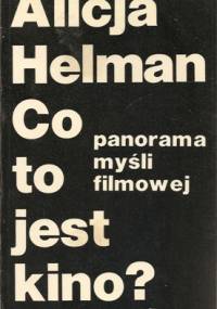 Co to jest kino? - panorama myśli filmowej - Alicja Helman