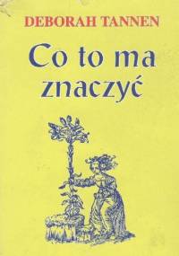 Co to ma znaczyć - Deborah Tannen