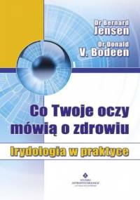 Co Twoje oczy mówią o zdrowiu. Irydologia w praktyce - Bernard Jensen