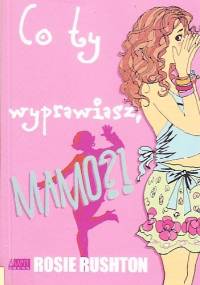 Co ty wyprawiasz, mamo! - Rosie Rushton