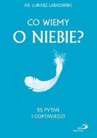 Co wiemy o niebie? 55 pytań i odpowiedzi - Łukasz Laskowski