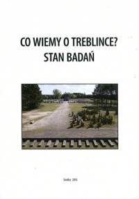Co wiemy o Treblince? Stan badań - Edward Kopówka