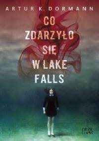 Co zdarzyło się w Lake Falls - Artur K. Dormann