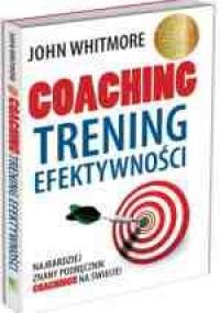 Coaching. Trening efektywności - John Whitmore