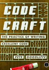 Code Craft - The Practice of Writing Excellent Code - Pete Goodliffe