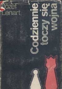 Codziennie toczy się wojna - Józef Lenart