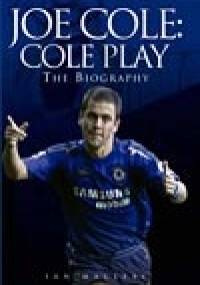 Cole Play: The Biography of Joe Cole - Ian Macleay