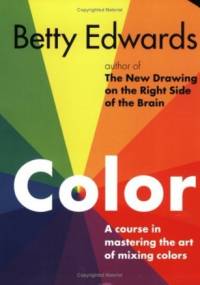Color. A course in mastering the art of mixing colors. - Betty Edwards