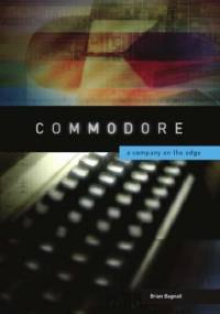 Commodore: A Company on the Edge - Brian Bagnall