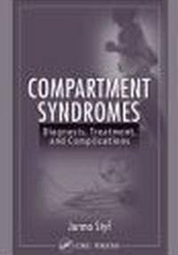 Compartment Syndromes Diagnosis Treatment & Complications - Jorma Styf