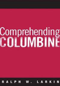 Comprehending Columbine - Ralph W. Larkin