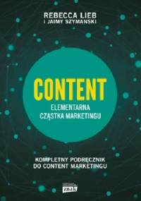 Content. Elementarna cząstka marketingu - Rebecca Lieb, Jaimy Szymanski