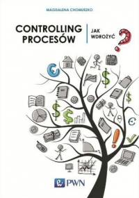 Controlling procesów. Jak wdrożyć? - Magdalena Chomuszko
