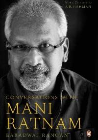 Conversations with Mani Ratnam - Baradwaj Rangan