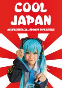 Cool Japan. Autoprezentacja Japonii w popkulturze