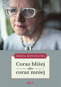 Coraz bliżej albo coraz mniej - Józefa Hennelowa