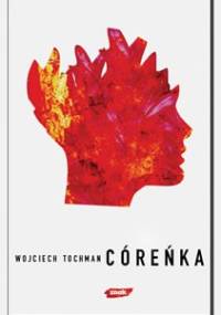 Córeńka - Wojciech Tochman