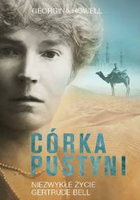 Córka pustyni. Niezwykłe życie Gertrude Bell - Georgina Howell