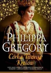 Córka Twórcy Królów - Philippa Gregory