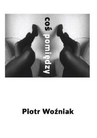 Coś pomiędzy - Piotr Woźniak
