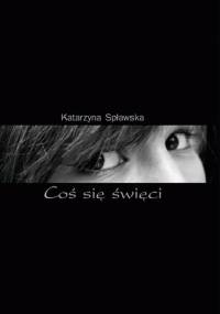 Coś się święci - Katarzyna Spławska