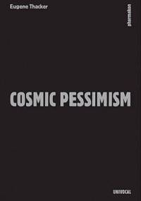 Cosmic Pessimism - Eugene Thacker