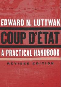 Coup d'État. A Practical Handbook - Edward Nicolae Luttwak