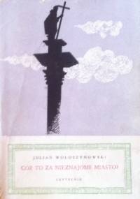 Cóż to za nieznajome miasto? - Julian Wołoszynowski