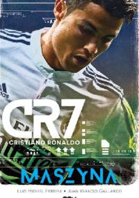 CR7. Maszyna - Luis Miguel Pereira, Juan Ignacio Gallardo