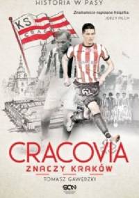 Cracovia znaczy Kraków. Historia w Pasy - Tomasz Gawędzki