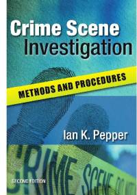 Crime Scene Investigation. Methods and Procedures - Ian K. Pepper