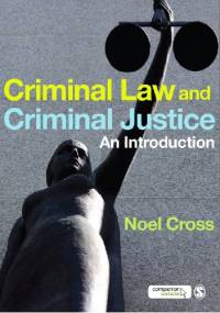 Criminal Law & Criminal Justice. An introduction - Noel Cross