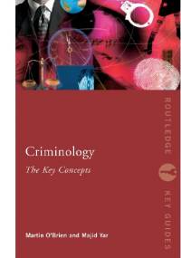 Criminology. The Key Concepts - Martin O'Brien, Majid Yar