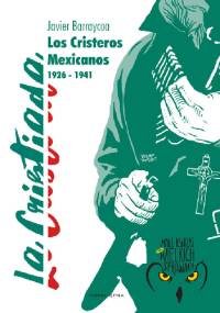 Cristiada - Los Cristeros Mexicanos 1926 - 1941 - Javier Barraycoa