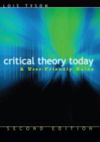 Critical Theory Today: A User-friendly Guide - Lois Tyson