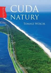 Cuda natury. Nasza Polska - Tomasz Wójcik