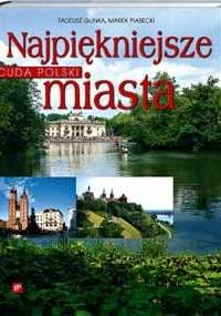 Cuda Polski. Najpiękniejsze miasta - Tadeusz Glinka, Marek Piasecki