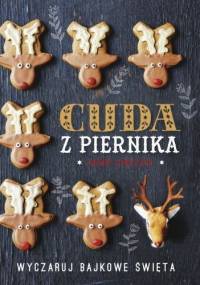 Cuda z piernika. Wyczaruj bajkowe święta