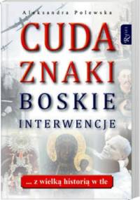 Cuda, znaki, boskie interwencje - Aleksandra Polewska