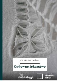 Cudowne lekarstwo - Joanna Papuzińska
