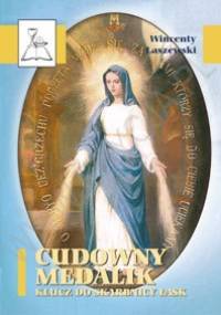Cudowny medalik. Klucz do skarbnicy łask - Wincenty Łaszewski