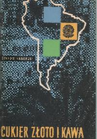 Cukier, złoto i kawa. Dzieje Brazylii - Stefan Zaborski