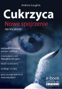 Cukrzyca. Nowe spojrzenie na leczenie - Andrew Laughin