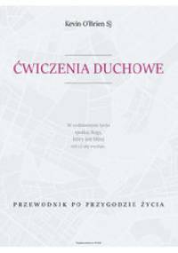 Ćwiczenia duchowe. Przewodnik po przygodzie życia - Kevin O'Brien