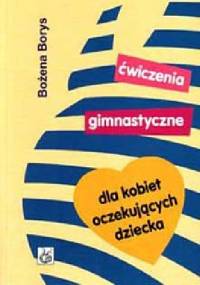 Ćwiczenia gimnastyczne dla kobiet oczekujących dziecka - Bożena Borys